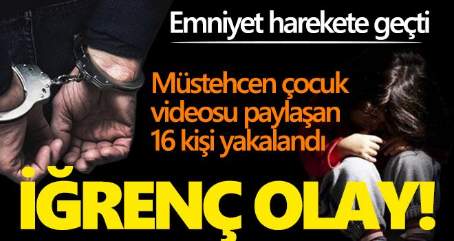 İğrenç olay! Müstehcen çocuk videosu paylaşanlara gözaltı