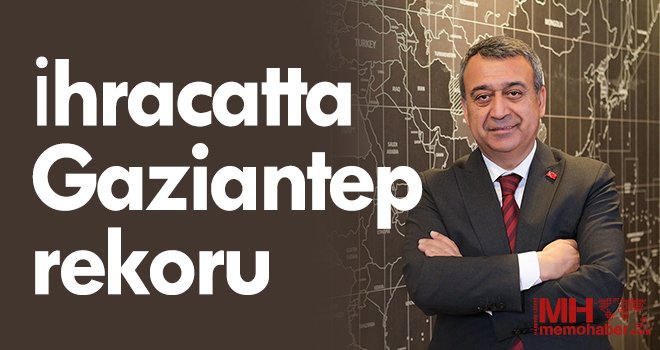 İhracatta Gaziantep rekoru