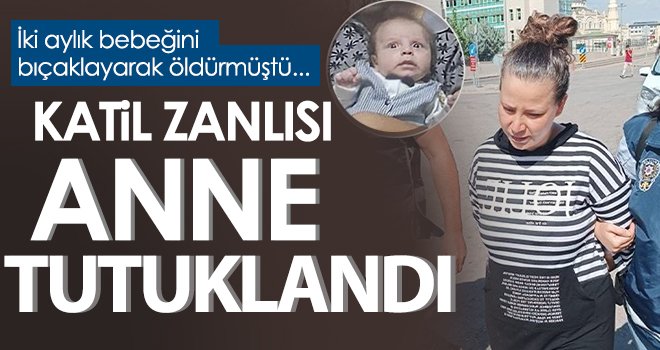 İki aylık bebeğini bıçaklayarak öldüren anne tutuklandı