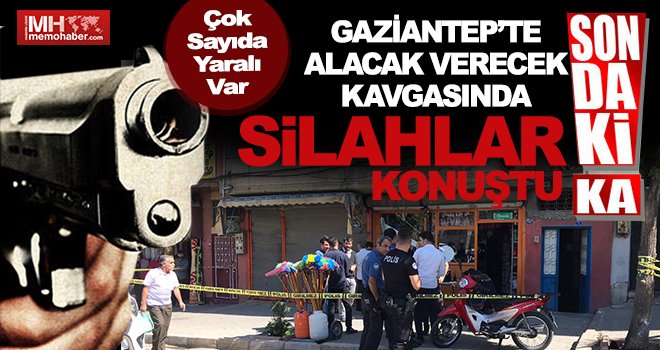 Gaziantep'te silahlı alacak verecek çatışması : 4 yaralı