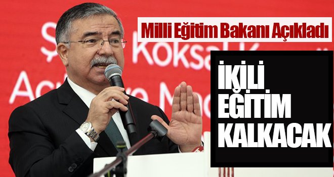 'İkili eğitim 2019 sonunda kalkacak'
