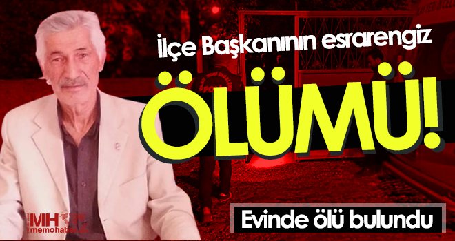 İlçe Başkanı evinde ölü bulundu