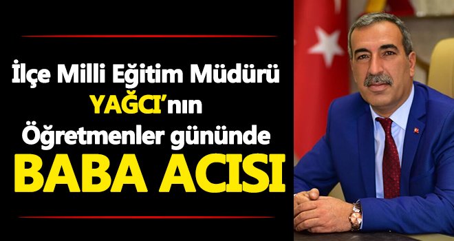 İlçe Milli Eğitim Müdürü Yağcı'nın baba acısı
