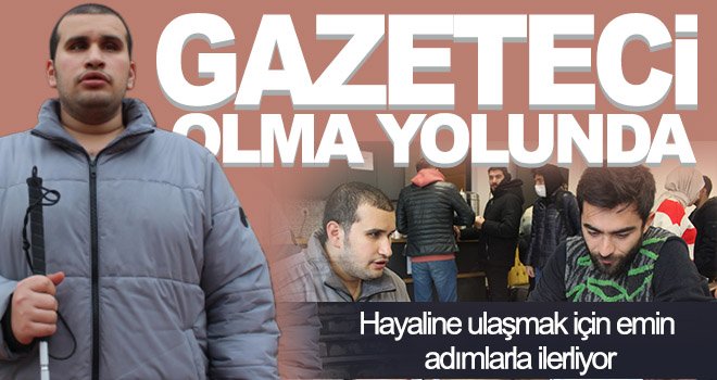 İletişim Fakültesi'nin tek görme engelli öğrencisi gazeteci olma yolunda