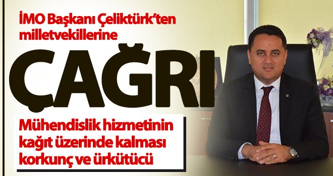 İMO Başkanı Çeliktürk’ten milletvekillerine çağrı