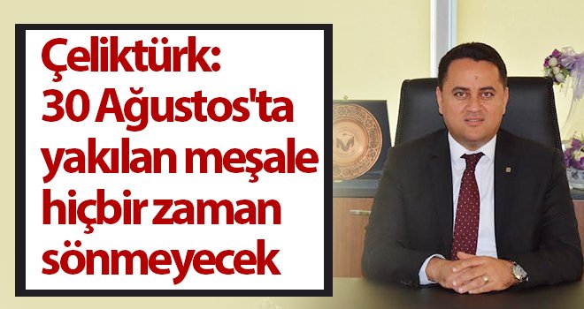 İMO Gaziantep Şube Başkanı Çeliktürk'ten 30 Ağustos kutlama mesajı