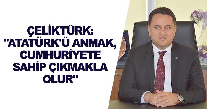 İMO Şube Başkanı Çeliktürk'den 10 Kasım mesajı