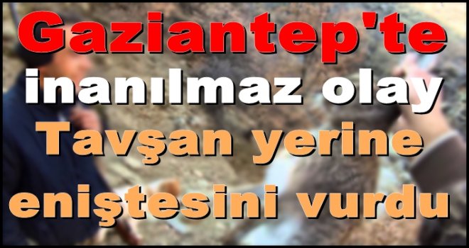 İnanılmaz ama gerçek! Tavşan yerine eniştesini vurdu