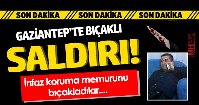 İnfaz koruma memuru bıçaklı saldırıda hayatını kaybetti