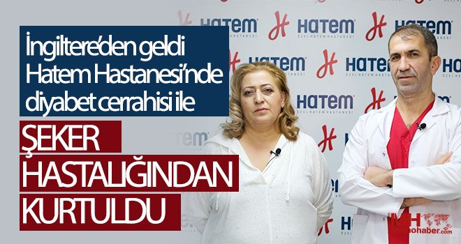 İngiltere’den geldi Hatem Hastanesi’nde diyabet cerrahisi ile şeker hastalığından kurtuldu