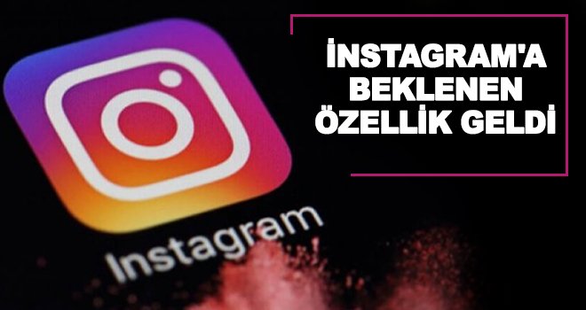 İnstagram'a 4 yeni özellik geliyor! 