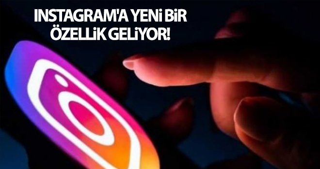 Instagram'a yeni bir özellik geliyor!..