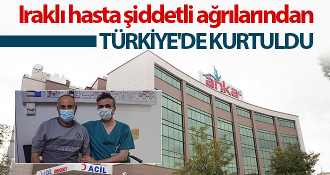 Iraklı hasta şiddetli ağrılarından Türkiye'de kurtuldu