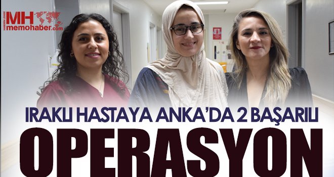 Iraklı hastaya Anka'da 2 başarılı operasyon