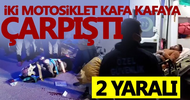 İslahiye’de iki motosiklet kafa kafaya çarpıştı: 2 yaralı