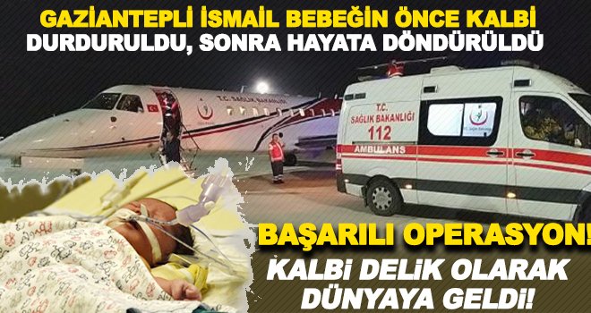 İsmail bebek, 100 dakika kalbi durdurularak ameliyat edildi