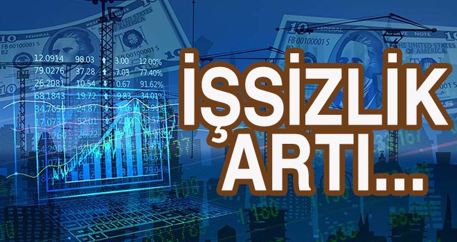 İşsizlik rakamları açıklandı