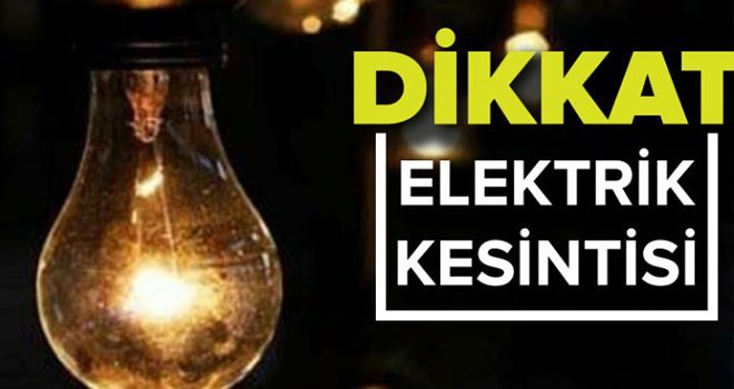 İşte elektrik kesintisi yaşanacak mahalleler...