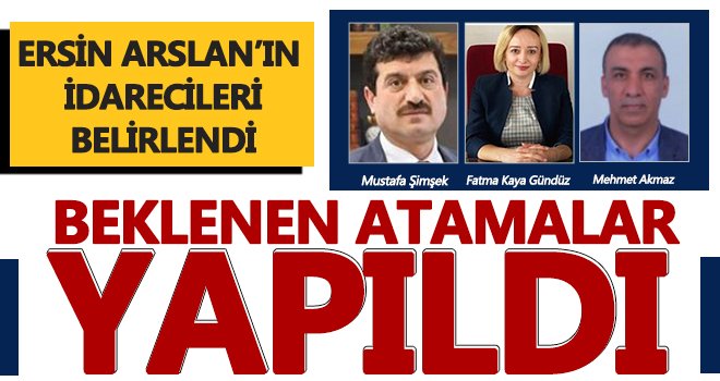 İşte Ersin Arslan'ın yeni müdürleri