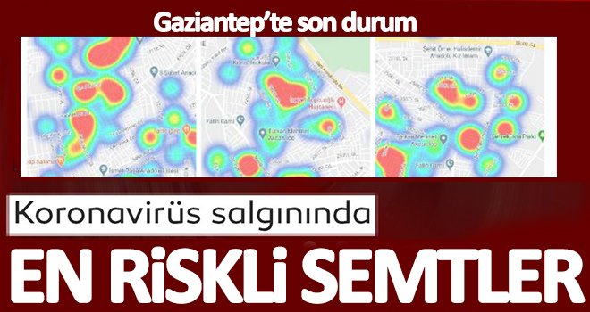 İşte Gaziantep'te en çok vakanın olduğu semtler! 