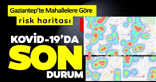 İşte Gaziantep'te mahallelere göre risk haritası...