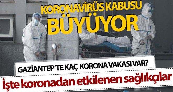 Koronavirüs vakaları artıyor! İşte Gaziantep’teki son durum