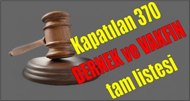 İŞTE KAPATILAN 370 DERNEĞİN TAM LİSTESİ