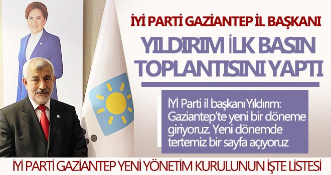 İYİ Parti Gaziantep İl Başkanı Yıldırım: Yeni bir sayfa açıyoruz