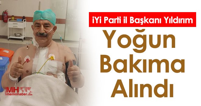 İYİ Parti il Başkanı Yıldırım yoğun bakıma alındı