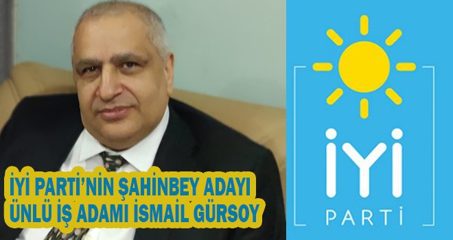 İYİ Parti'den Gaziantep'in Şahinbey'e Başkan adayı Gürsoy