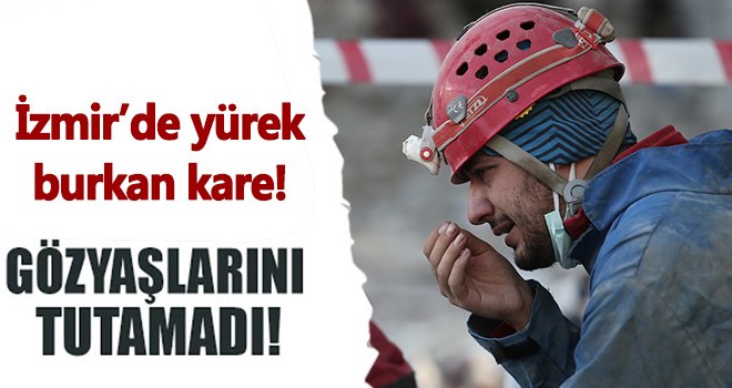 İzmir depreminde arama kurtarma personeli gözyaşlarını tutamadı
