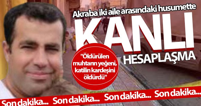 Jandarma karakolu yakınlarındaki silahlı kavgada dört çocuk babası adam öldürüldü 