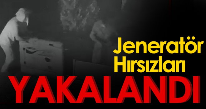 Jeneratör hırsızları yakalandı