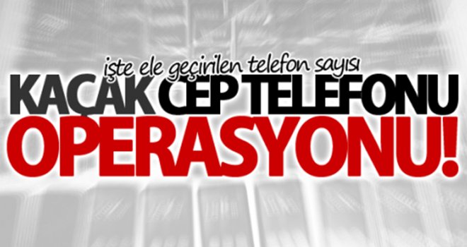 Kaçak 30 cep telefonu ele geçirildi 