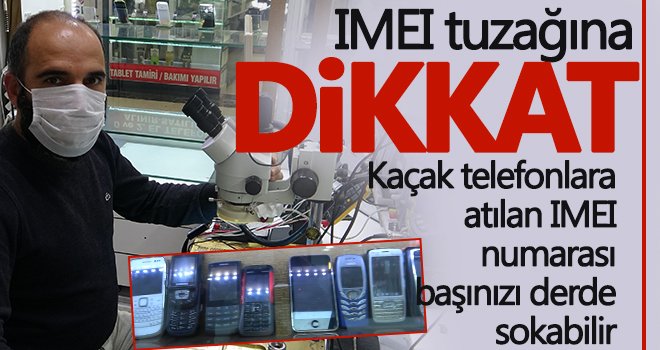 Kaçak telefonlara atılan IMEI numarasına dikkat!