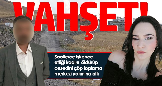 Kadın cinayeti! İşkence edip öldürdü...