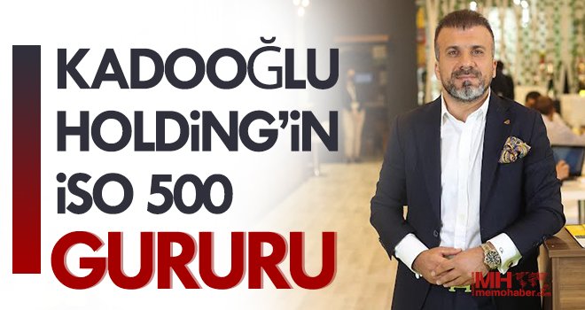 Kadooğlu Holding’in İSO 500 Gururu