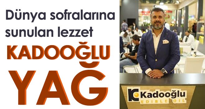 Kadooğlu Yağ Dünya Sofralarında