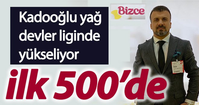 Kadooğlu yağ ilk 500’de