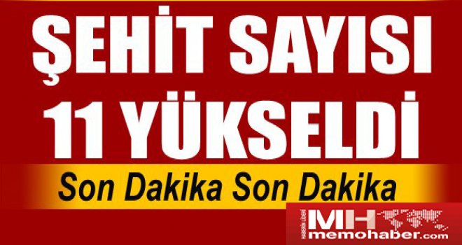 Kahreden haber peş peşe geldi! şehit sayısı 11'e yükseldi...
