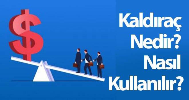 Kaldıraç Nedir? Nasıl Kullanılır? | En Yüksek Kaldıraç Sunan Firmalar
