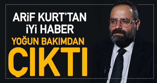 Kalp krizi geçiren Arif Kurt'tan iyi haber!