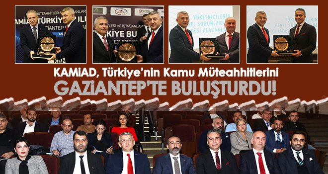 KAMİAD, Türkiye’nin Kamu Müteahhitlerini Gaziantep’te buluşturdu!