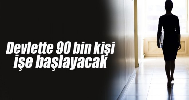 Kamuda 90 bin kişi işe başlayacak