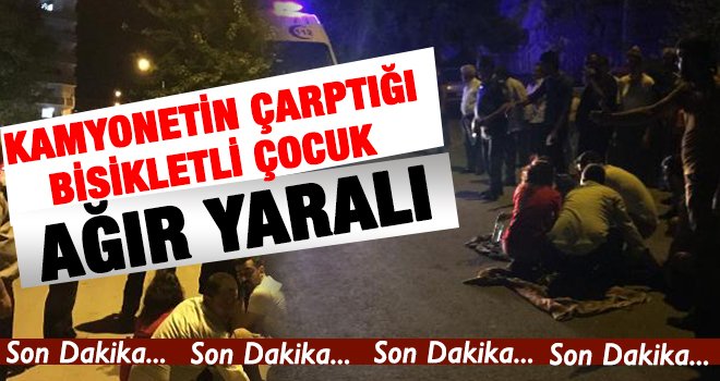 Kamyonetin çarptığı bisikletli çocuk ağır yaralı