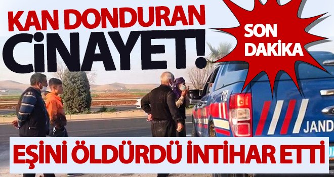 Kan donduran olay! Eşini öldürdü intihar etti