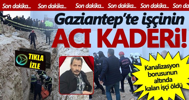 Gaziantep'te kanalizasyon çalışmasında toprak kayması: 1 ölü