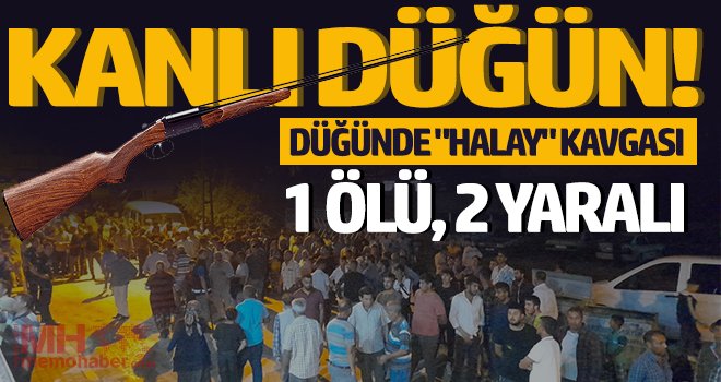 Kanlı düğün! Halay kavgası: 1 ölü, 2 yaralı