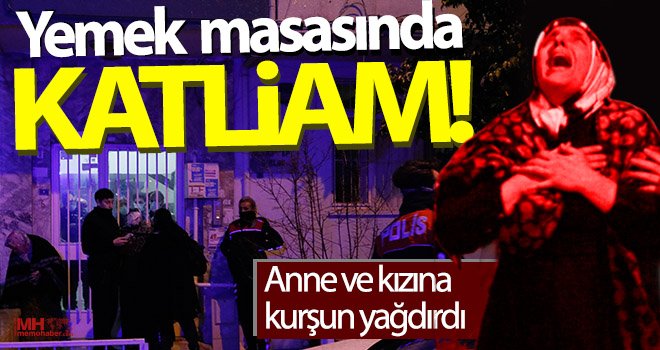 Kanlı infaz! Anne ve kızına kurşun yağdırdı...