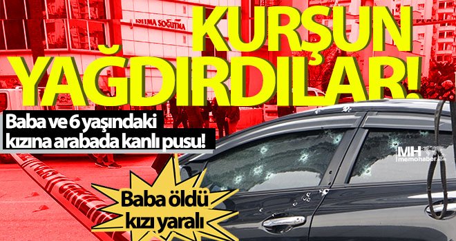 Kanlı pusu! Baba öldü, kızı yaralı...